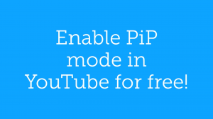 Enable PIP in YouTube for Free