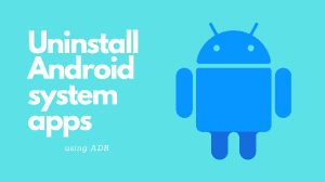 Uninstall Android system apps using ADB